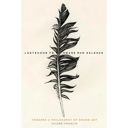 Listening to Noise and Silence: Towards a Philosophy of Sound Art