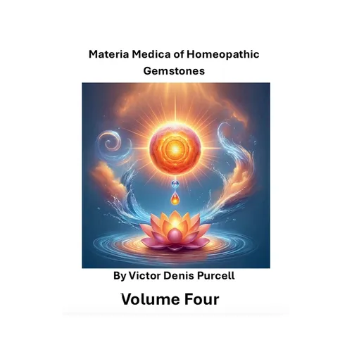 Materia Medica of Homeopathic Gemstones: Volume Four