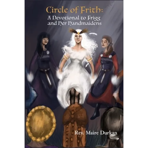 Circle of Frith: A Devotion to Frigg and Her Handmaidens