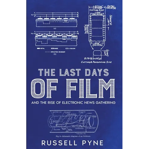 The Last Days of Film: And the Rise of Electronic News Gathering