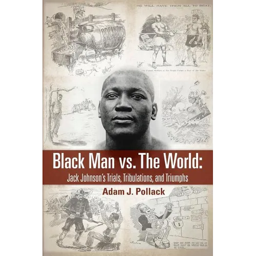 Black Man vs. The World: Jack Johnson's Trials, Tribulations, and Triumphs