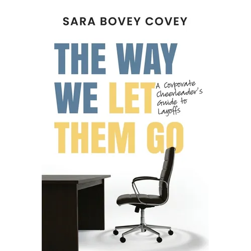 The Way We Let Them Go: A Corporate Cheerleader's Guide to Layoffs