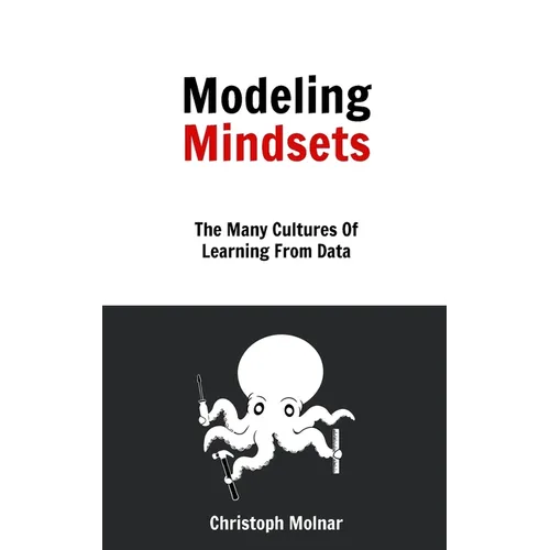Modeling Mindsets: The Many Cultures Of Learning From Data