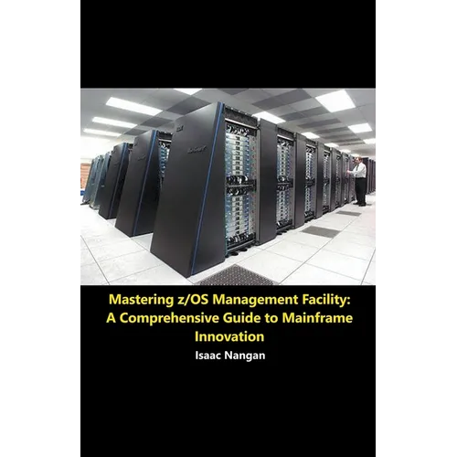 Mastering z/OS Management Facility: A Comprehensive Guide to Mainframe Innovation