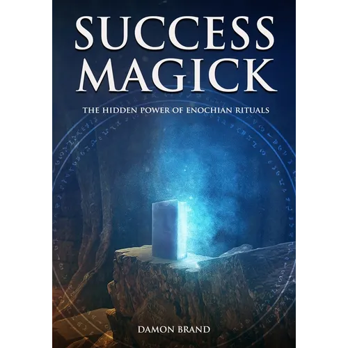 Success Magick: The Hidden Power of Enochian Rituals