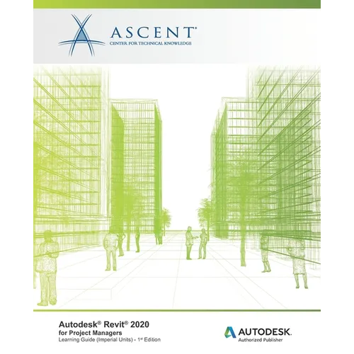 Autodesk Revit 2020 for Project Managers (Imperial Units): Autodesk Authorized Publisher