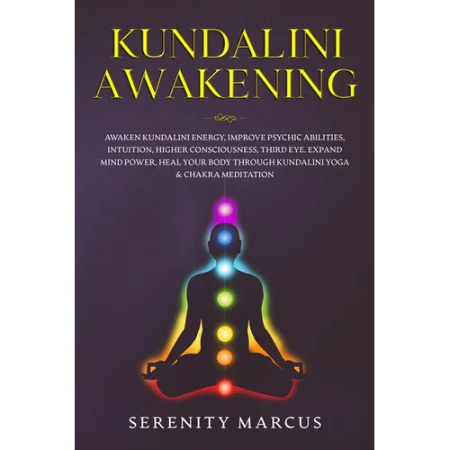 Kundalini Awakening: Awaken Kundalini Energy, Improve Psychic Abilities, Intuition, Higher Consciousness, Third Eye, Expand Mind Power, Hea