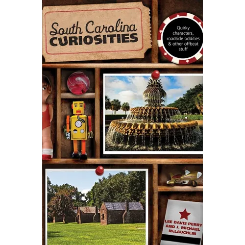 South Carolina Curiosities: Quirky Characters, Roadside Oddities & Other Offbeat Stuff