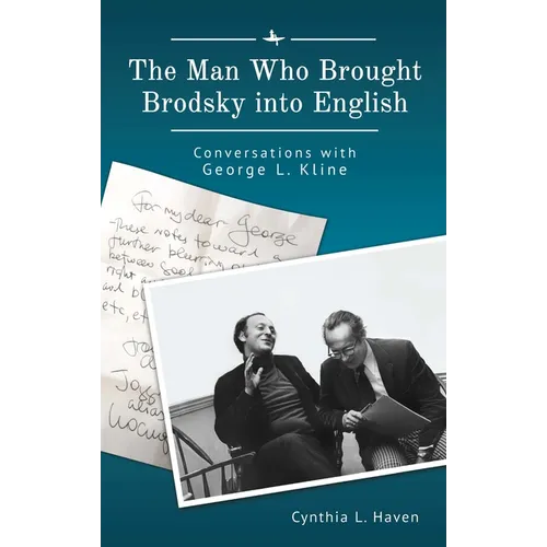 The Man Who Brought Brodsky Into English: Conversations with George L. Kline