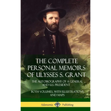 The Complete Personal Memoirs of Ulysses S. Grant: The Autobiography of a General and U.S. President - Both Volumes, with Illustrations and Maps (Hard