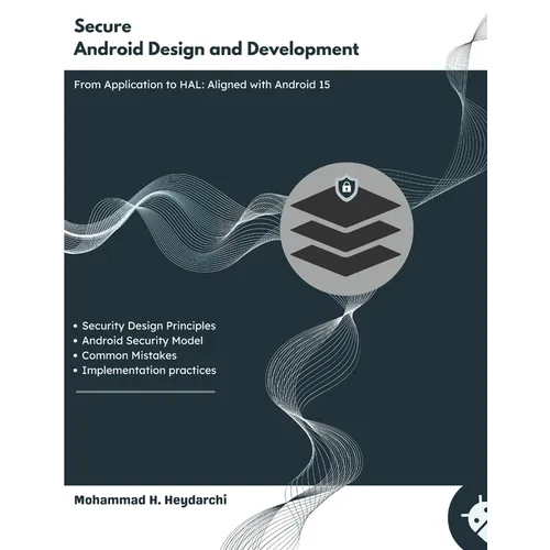 Secure Android Design and Development: From App Layer to HAL - Aligned with Android 15