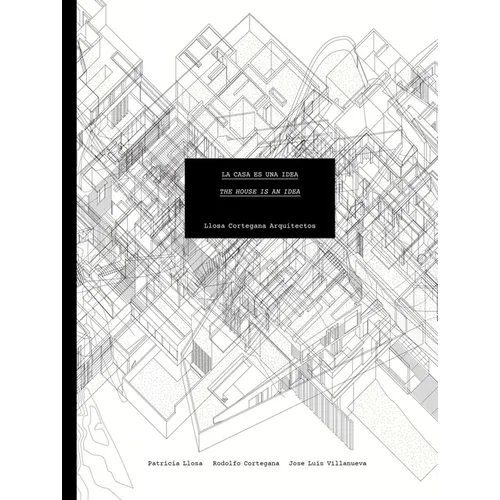 Llosa Cortegana Architects: The House Is an Idea