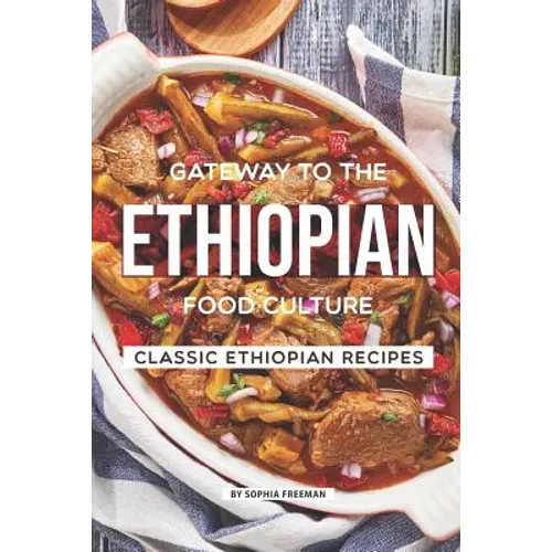 Gateway to the Ethiopian Food Culture: Classic Ethiopian Recipes