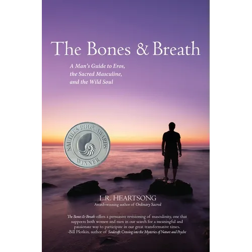 The Bones and Breath: A Man's Guide to Eros, the Sacred Masculine, and the Wild Soul (2018)