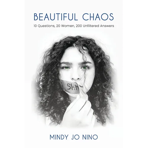 Beautiful Chaos: 10 Questions, 20 Women, 200 Unfiltered Answers