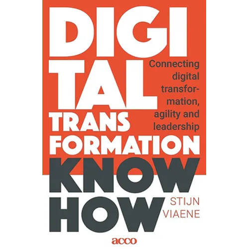 Digital Transformation Know How: Connecting Digital Transformation, Agility and Leadership