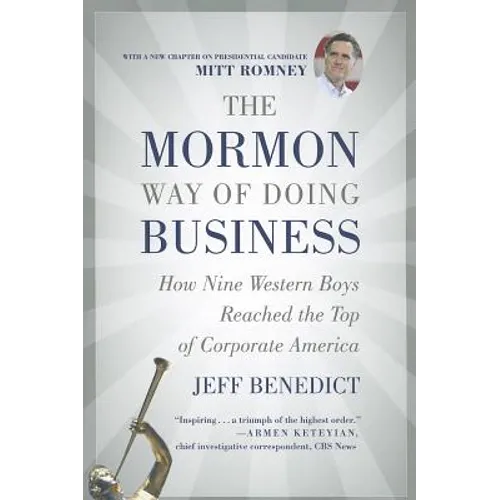 The Mormon Way of Doing Business: How Nine Western Boys Reached the Top of Corporate America