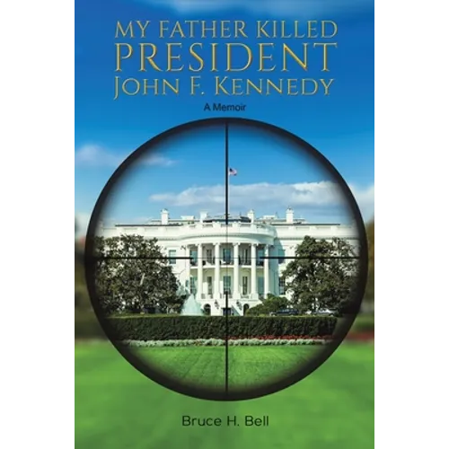 My Father Killed President John F. Kennedy