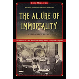 The Allure of Immortality, with a New Preface: An American Cult, a Florida Swamp, and a Renegade Prophet