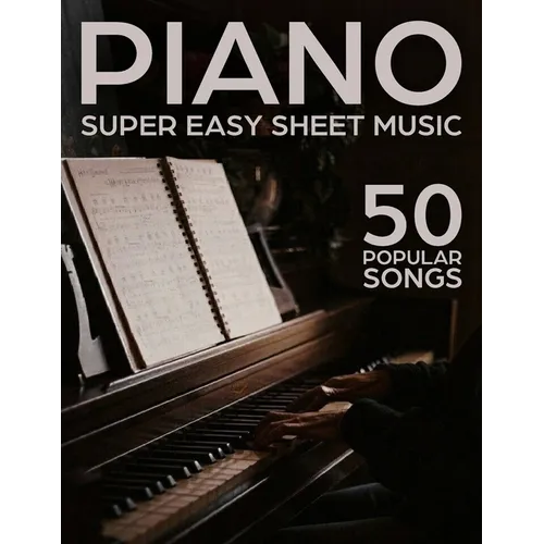 Super Easy Piano Sheet Music: 50 Popular Songs