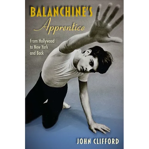 Balanchine's Apprentice: From Hollywood to New York and Back