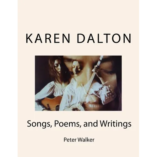 Karen Dalton: Songs, Poems, and Writings: Songs, Poems, and Writings