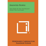 Haunted People: The Story of the Poltergeist Down the Centuries - Paperback