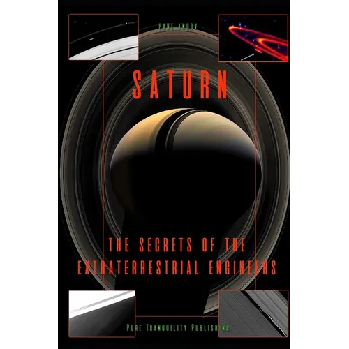 Saturn: The Secrets of the Extraterrestrial Engineers