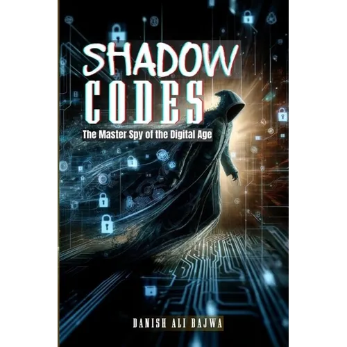 Shadow Codes: The Master Spy of the Digital Age