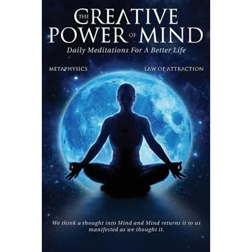 The Creative Power Of Mind: Daily Meditations For A Better Life
