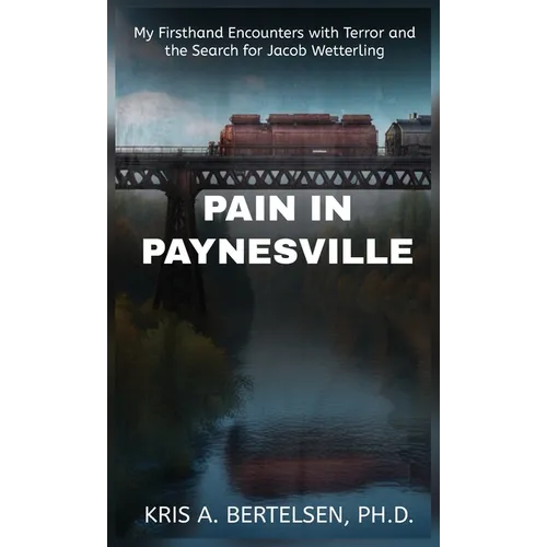 Pain in Paynesville: My Firsthand Encounters with Terror and the Search for Jacob Wetterling