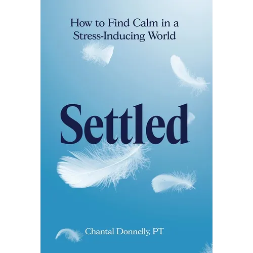 Settled: How to Find Calm in a Stress-Inducing World
