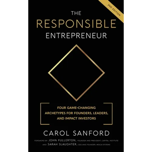 The Responsible Entrepreneur: Four Game-Changing Archtypes for Founders, Leaders, and Impact Investors