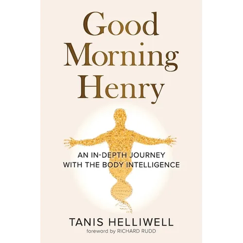 Good Morning Henry: An In-Depth Journey With the Body Intelligence