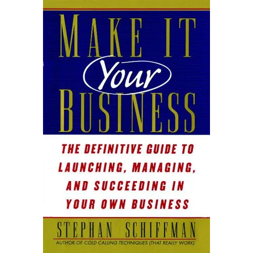 Make It Your Business: The Definitive Guide to Launching and Succeeding in Your Own Business
