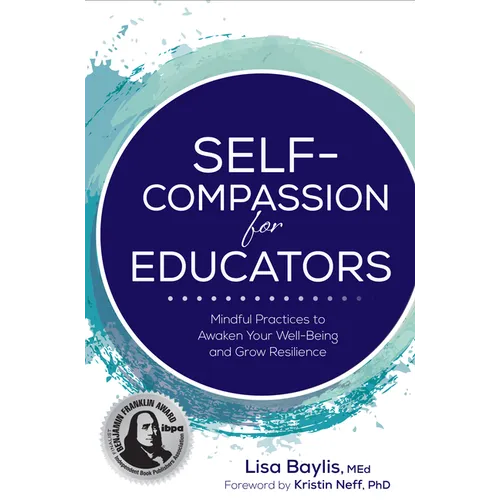 Self-Compassion for Educators: Mindful Practices to Awaken Your Well-Being and Grow Resilience