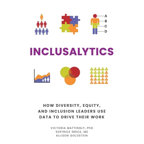 Inclusalytics: How Diversity, Equity, and Inclusion Leaders Use Data to Drive Their Work