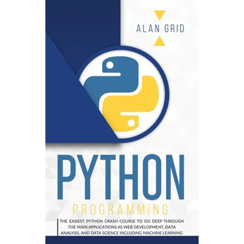 Python Programming: The Easiest Python Crash to Learn the Main Applications as Web Development, Data Analysis, Data Science and Machine Learning