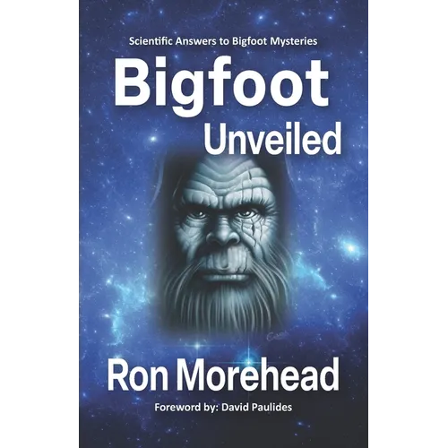 Bigfoot Unveiled: Scientific Answers to Bigfoot Mysteries