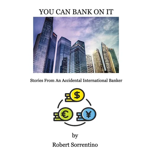 You Can Bank On It: Stories From An Accidental International Banker