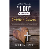 Before You Say "I Do" Workbook for Christian Couples: A Preparation and Mindfulness Guide for Christ-Centered Relationships to Keep your Marriage; Pre