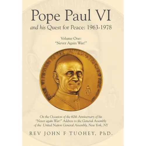 Pope Paul VI and His Quest for Peace: 1963-1978: Volume One: "Never Again War!"