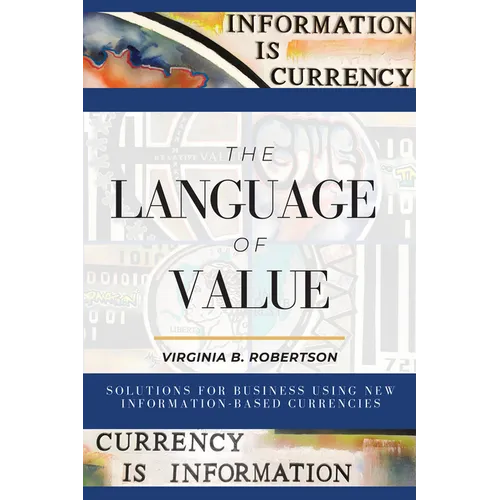 The Language of Value: Solutions for Business Using New Information-Based Currencies
