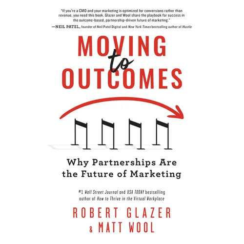 Moving to Outcomes: Why Partnerships Are the Future of Marketing