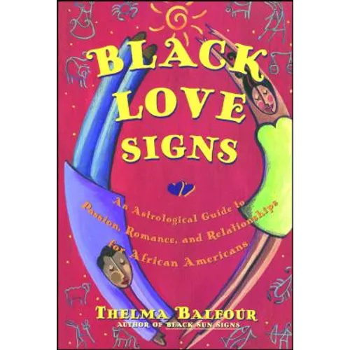 Black Love Signs: An Astrological Guide to Passion, Romance, and Relationships for African Americans