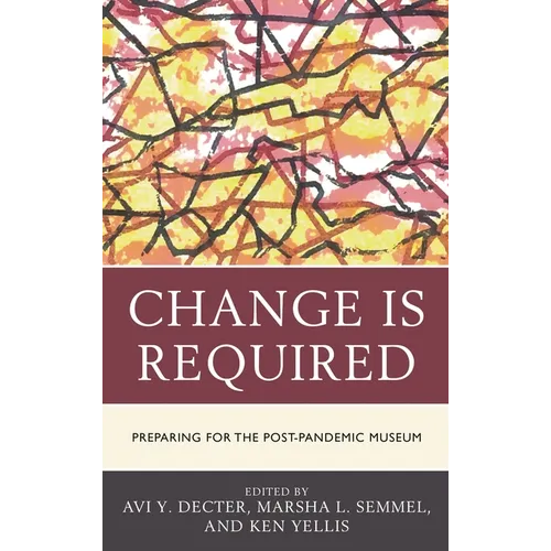 Change Is Required: Preparing for the Post-Pandemic Museum