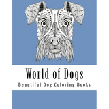 World of Dogs: Adult Coloring Book For Dog Lovers