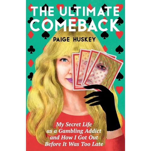 The Ultimate Comeback: My Secret Life as a Gambling Addict and How I Got Out Before It Was Too Late
