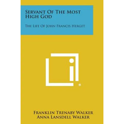 Servant of the Most High God: The Life of John Francis Herget