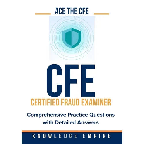 Ace The CFE Exam: Comprehensive Practice Questions with Detailed Answers